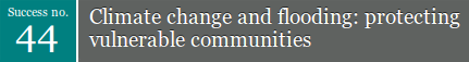 Success 44 Climate change and flooding: protecting vulnerable communities